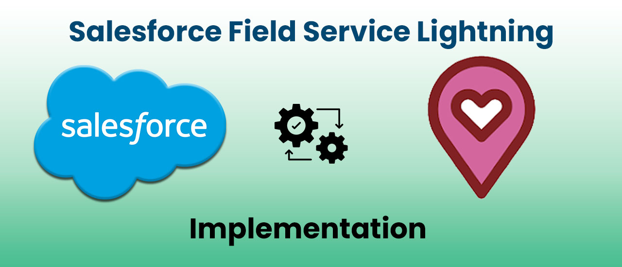 Salesforce Field Service Lightning Implementation